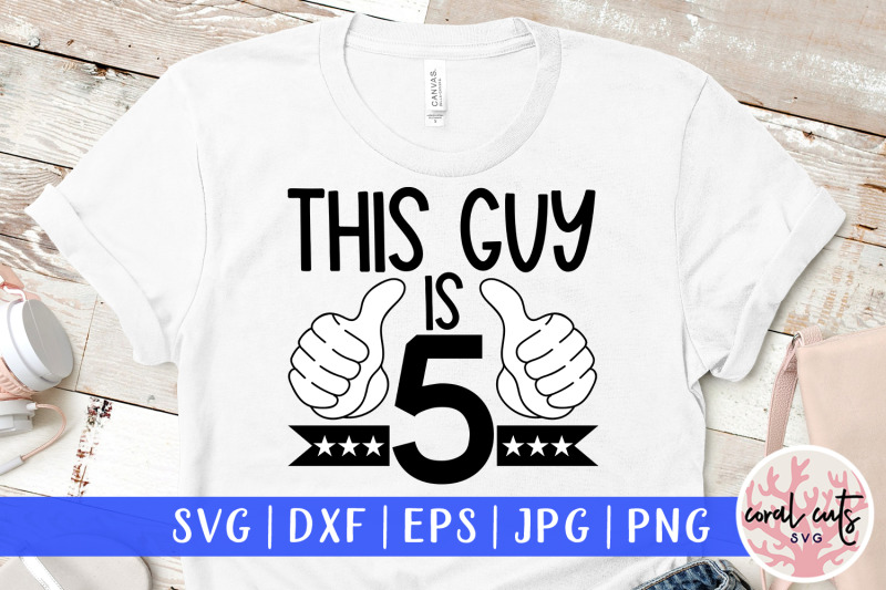 this-guy-is-5-birthday-svg-eps-dxf-png-cutting-file