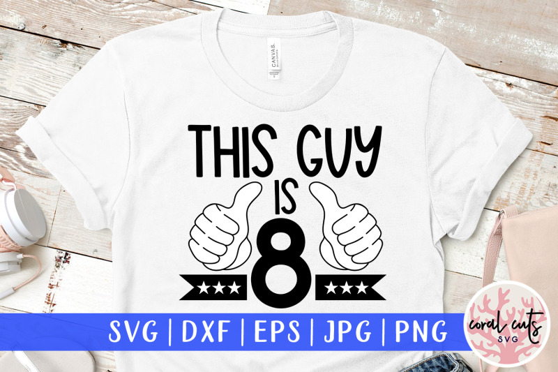 this-guy-is-8-birthday-svg-eps-dxf-png-cutting-file