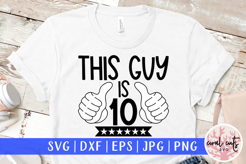 this-guy-is-10-birthday-svg-eps-dxf-png-cutting-file