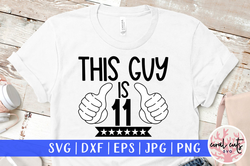 this-guy-is-11-birthday-svg-eps-dxf-png-cutting-file