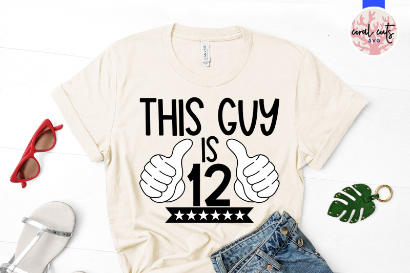 this-guy-is-12-birthday-svg-eps-dxf-png-cutting-file