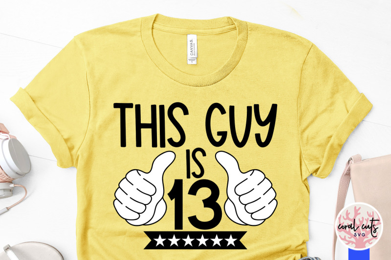 this-guy-is-13-birthday-svg-eps-dxf-png-cutting-file