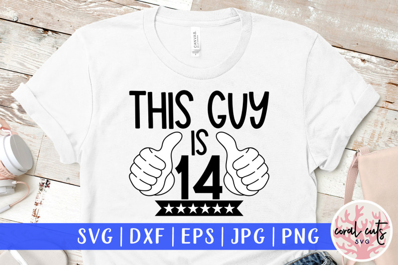 this-guy-is-14-birthday-svg-eps-dxf-png-cutting-file