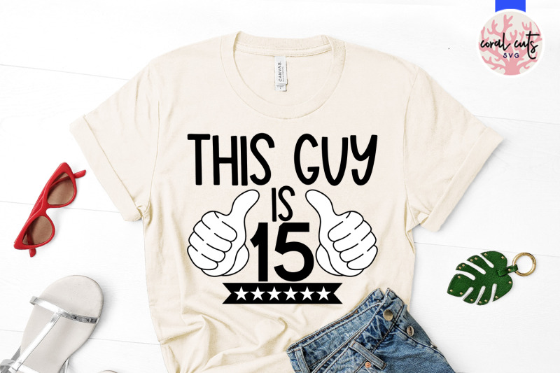 this-guy-is-15-birthday-svg-eps-dxf-png-cutting-file