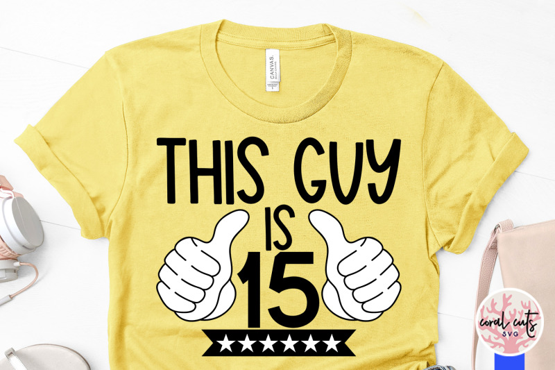 this-guy-is-15-birthday-svg-eps-dxf-png-cutting-file