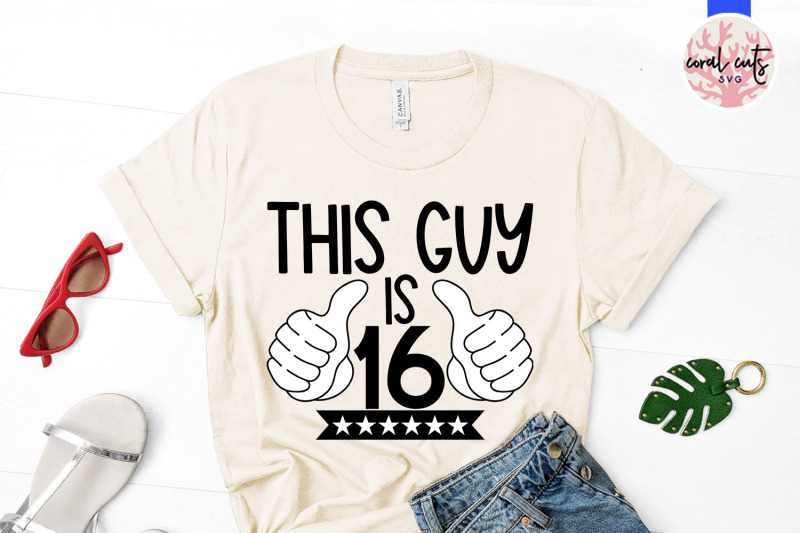 this-guy-is-16-birthday-svg-eps-dxf-png-cutting-file