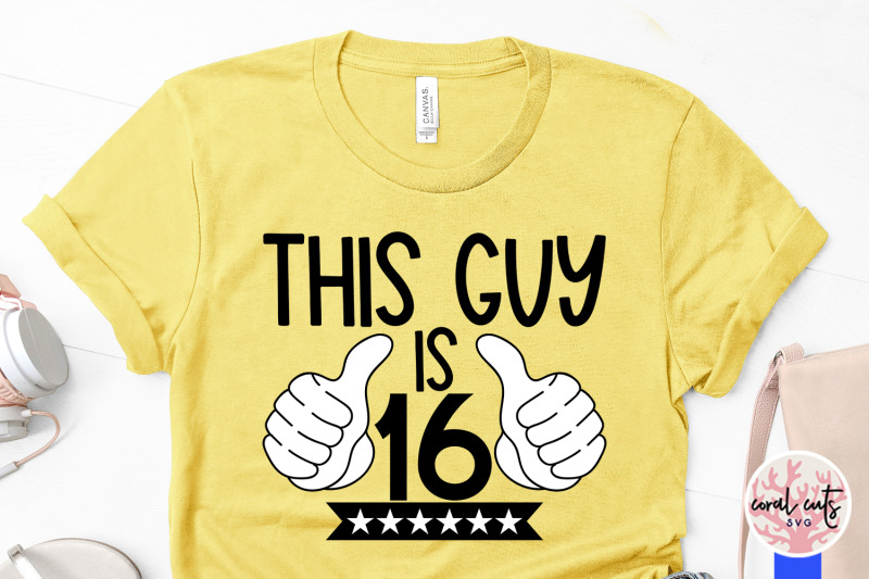 this-guy-is-16-birthday-svg-eps-dxf-png-cutting-file