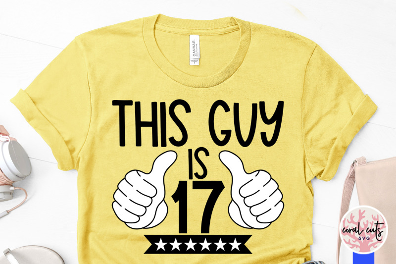 this-guy-is-17-birthday-svg-eps-dxf-png-cutting-file