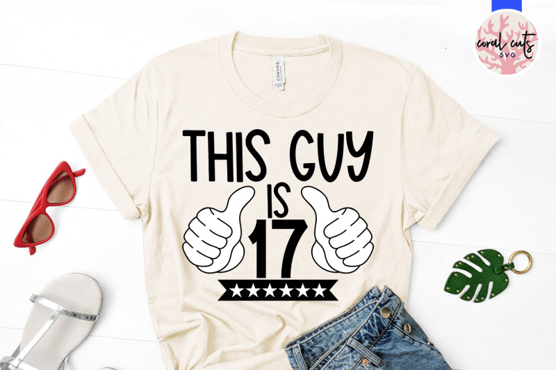 this-guy-is-17-birthday-svg-eps-dxf-png-cutting-file