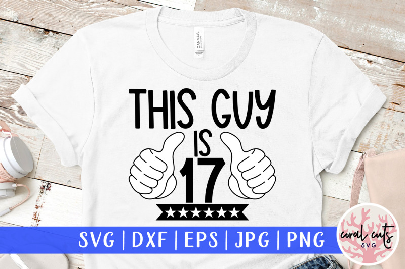 this-guy-is-17-birthday-svg-eps-dxf-png-cutting-file