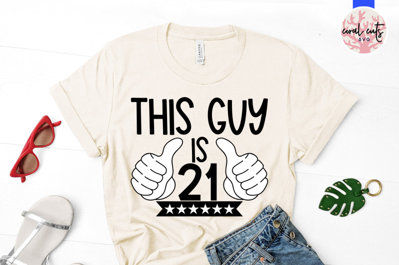 this-guy-is-21-birthday-svg-eps-dxf-png-cutting-file