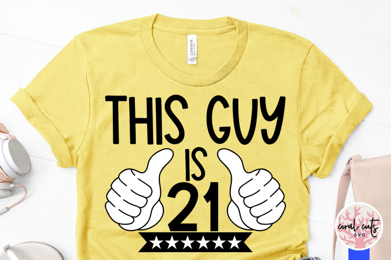 this-guy-is-21-birthday-svg-eps-dxf-png-cutting-file