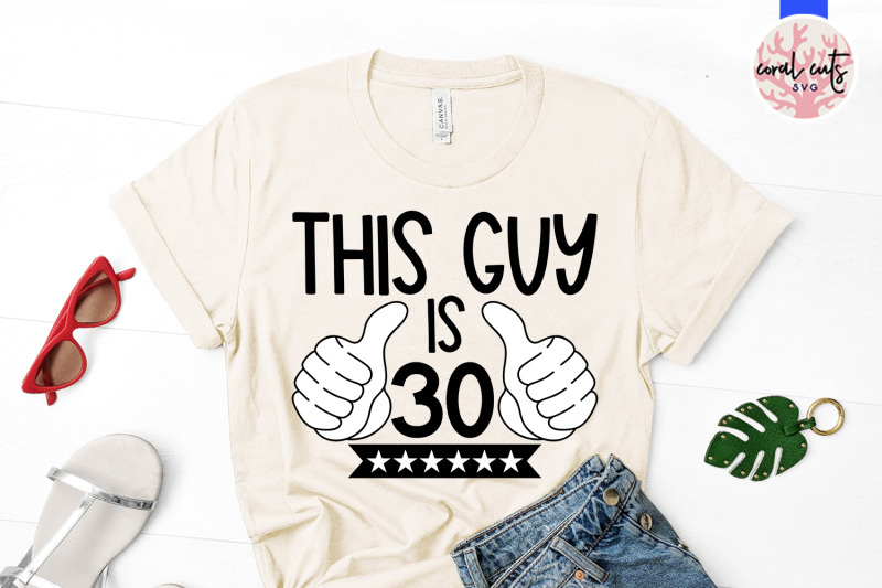 this-guy-is-30-birthday-svg-eps-dxf-png-cutting-file