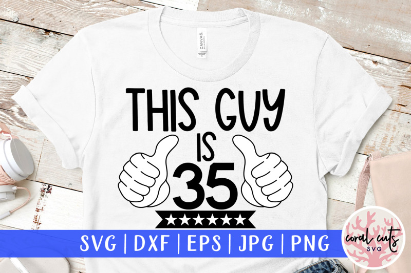 this-guy-is-35-birthday-svg-eps-dxf-png-cutting-file