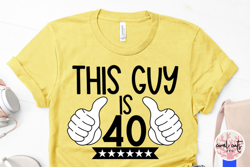 this-guy-is-40-birthday-svg-eps-dxf-png-cutting-file