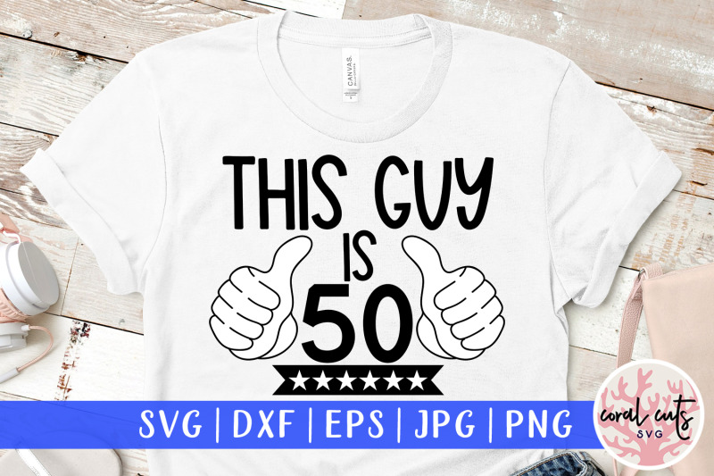 this-guy-is-50-birthday-svg-eps-dxf-png-cutting-file