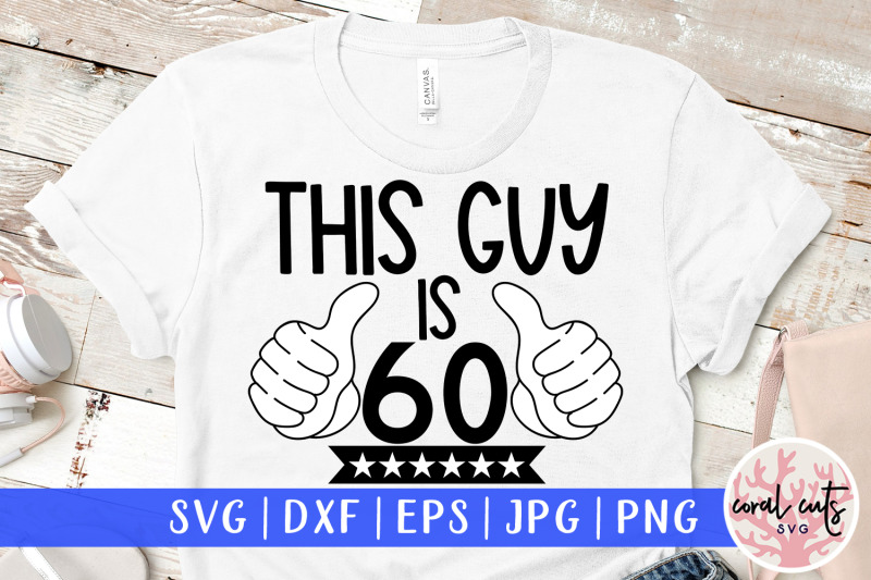 this-guy-is-60-birthday-svg-eps-dxf-png-cutting-file