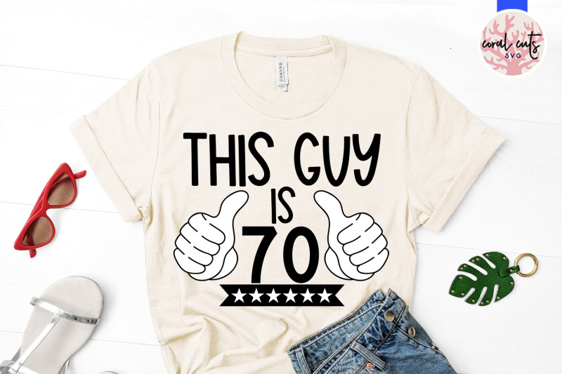 this-guy-is-70-birthday-svg-eps-dxf-png-cutting-file