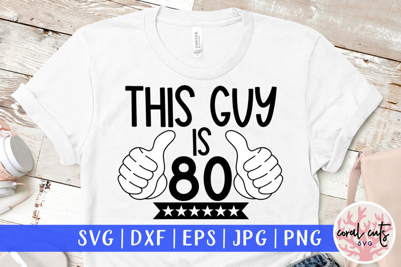 this-guy-is-80-birthday-svg-eps-dxf-png-cutting-file