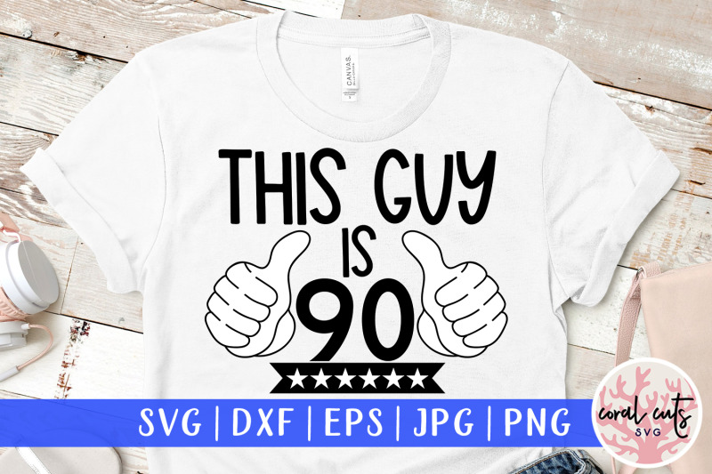 this-guy-is-90-birthday-svg-eps-dxf-png-cutting-file