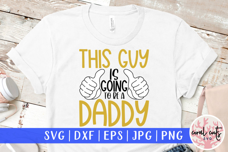 this-guy-is-going-to-be-a-daddy-pregnancy-svg-eps-dxf-png-cutting-fi