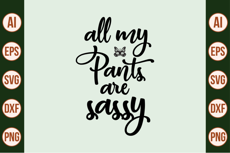 all-my-pants-are-sassy-svg-cut-file