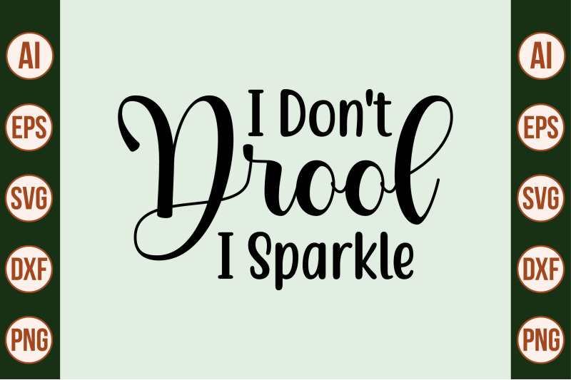 i-don-039-t-drool-i-sparkle-svg