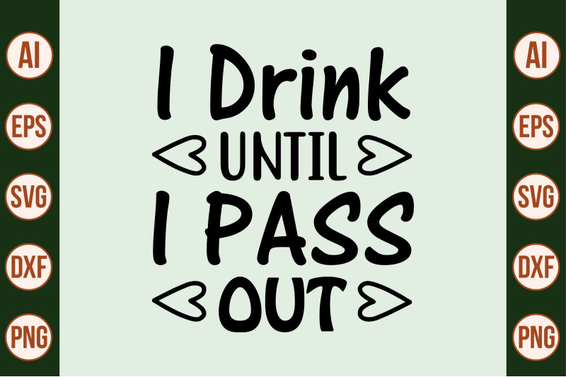 i-drink-until-i-pass-out-svg