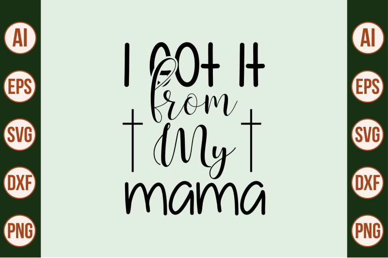 i-got-it-from-my-mama-svg-cut-file