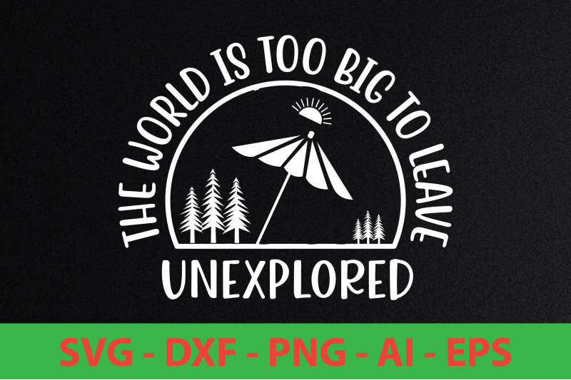 the-world-is-too-big-to-leave-unexplored-svg-cut-file