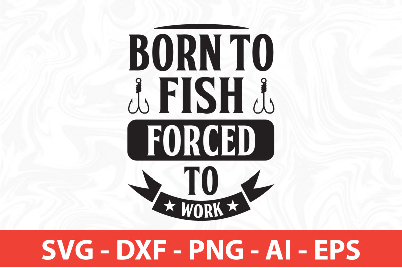 born-to-fish-forced-to-work-svg