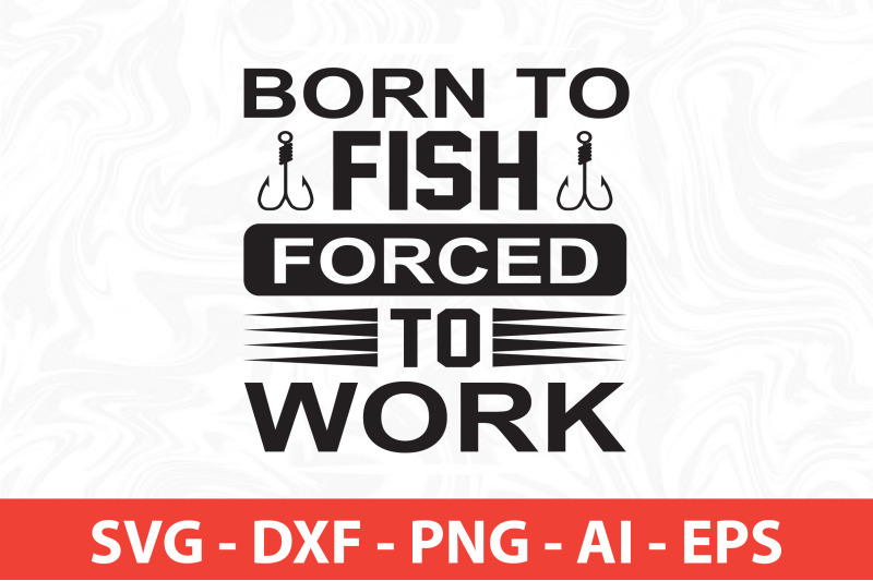 born-to-fish-forced-to-work-svg