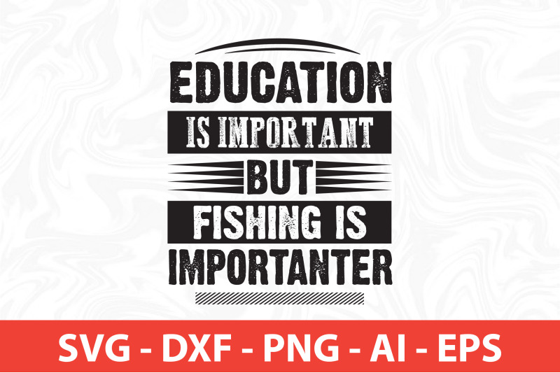 education-is-important-but-fishing-is-importanter-svg-cut-file