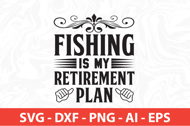 fishing-is-my-retirement-plan-svg