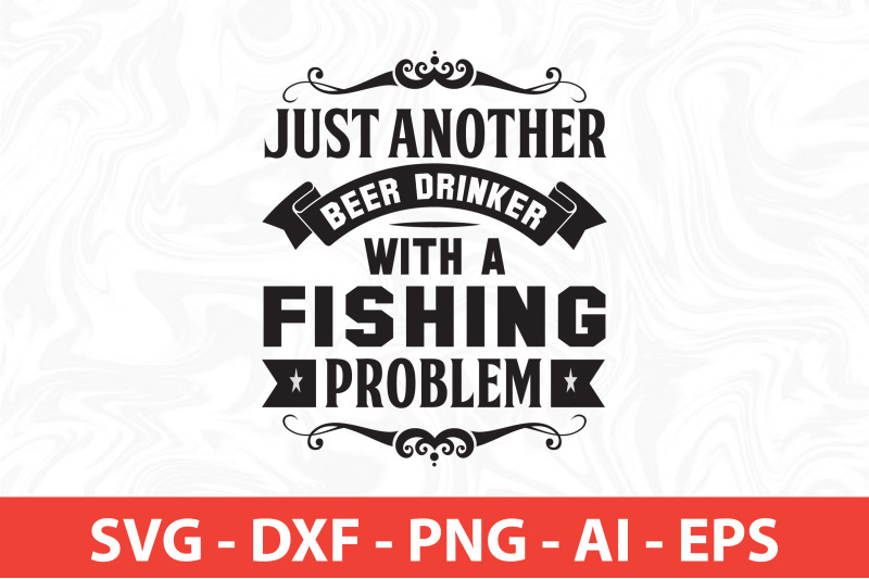 just-another-beer-drinker-with-a-fishing-problem-svg-t-shirt