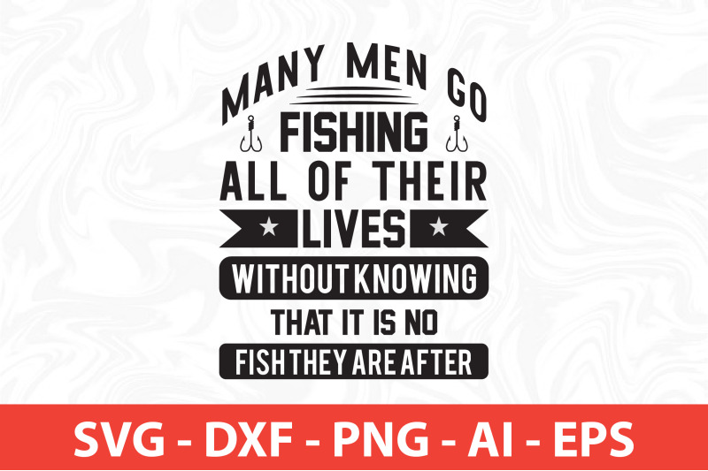 many-men-go-fishing-all-of-their-lives-without-knowing-that-it-is-no-f