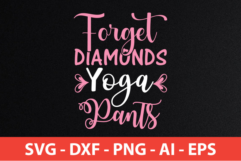 forget-diamonds-yoga-pants-svg-cut-file