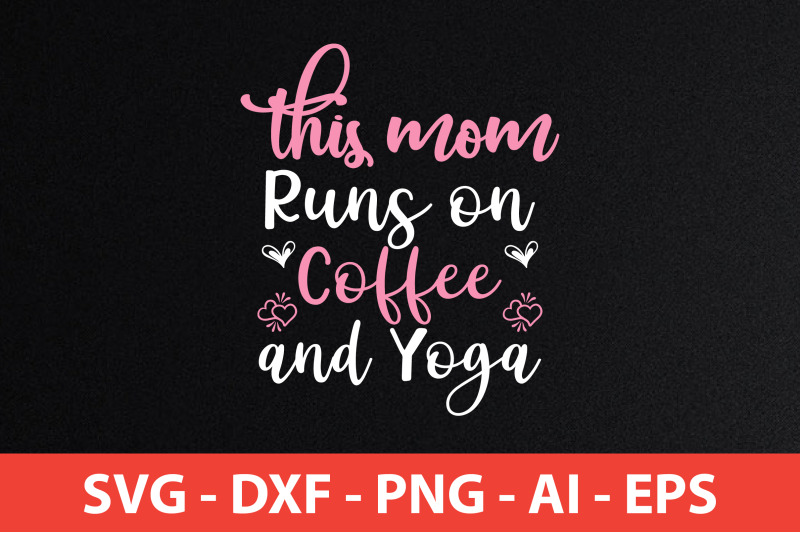 this-mom-runs-on-coffee-and-yoga-svg-cut-file