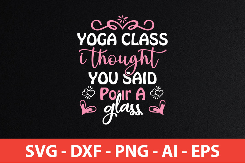 yoga-class-i-thought-you-said-pour-a-glass-svg-cut-file