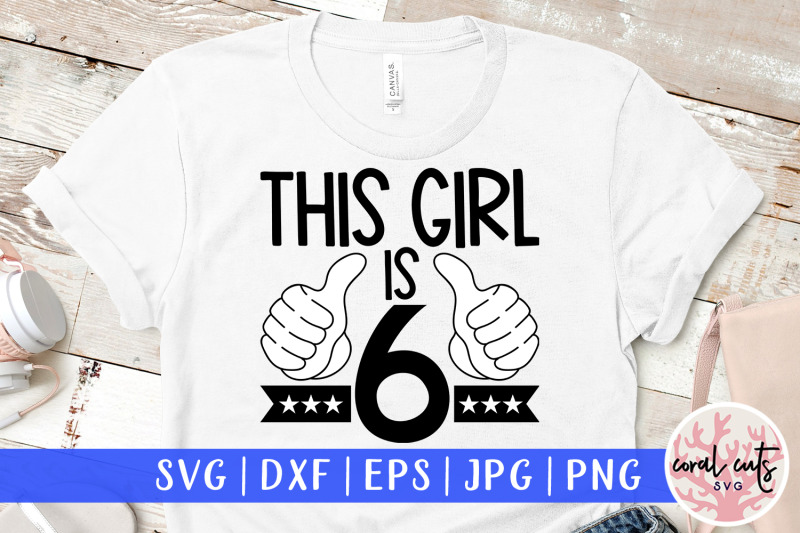 this-girl-is-6-birthday-svg-eps-dxf-png-cutting-file