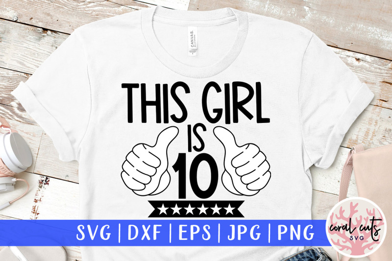 this-girl-is-10-birthday-svg-eps-dxf-png-cutting-file