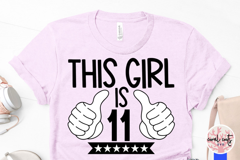 this-girl-is-11-birthday-svg-eps-dxf-png-cutting-file