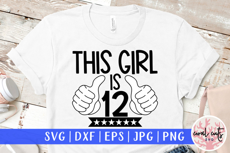 this-girl-is-12-birthday-svg-eps-dxf-png-cutting-file