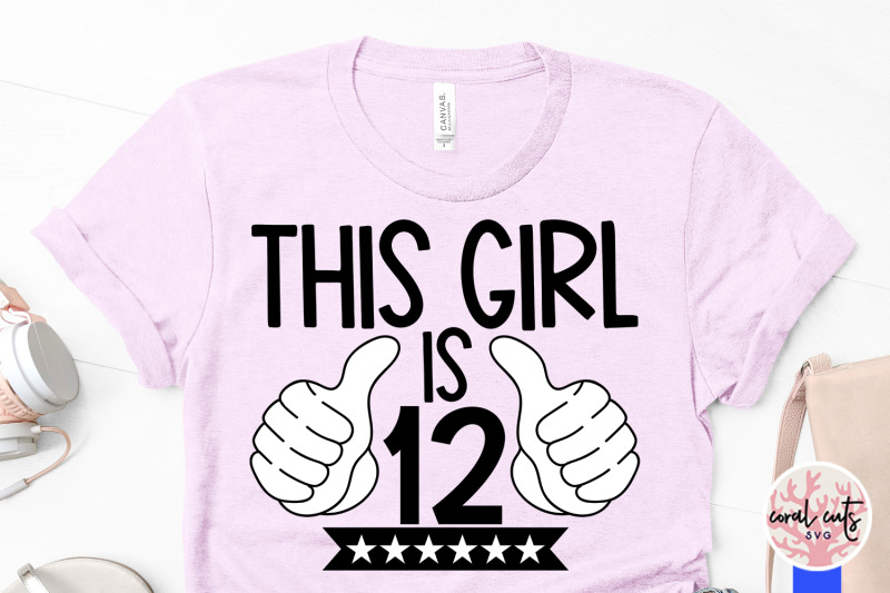 this-girl-is-12-birthday-svg-eps-dxf-png-cutting-file