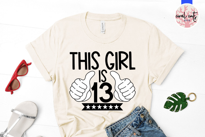 this-girl-is-13-birthday-svg-eps-dxf-png-cutting-file