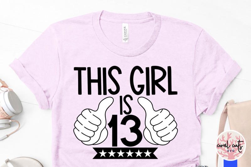 this-girl-is-13-birthday-svg-eps-dxf-png-cutting-file