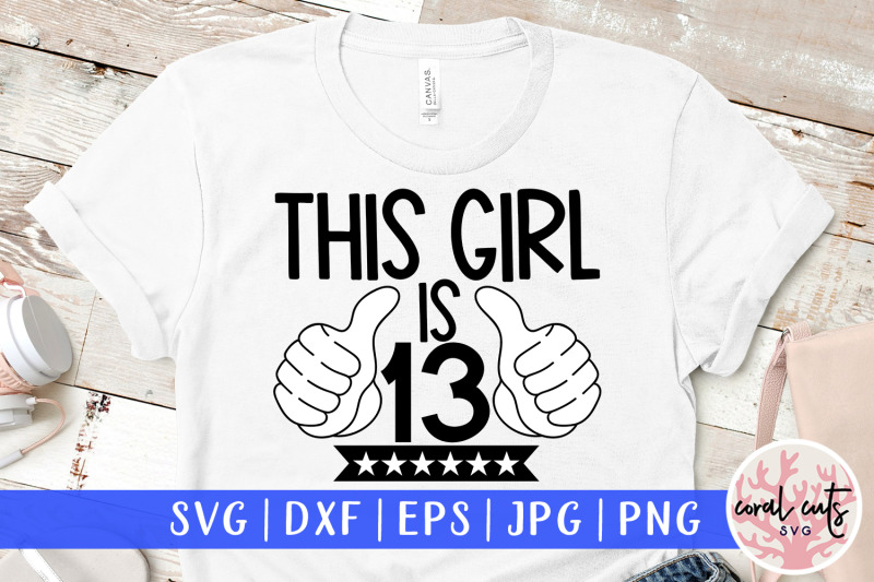 this-girl-is-13-birthday-svg-eps-dxf-png-cutting-file