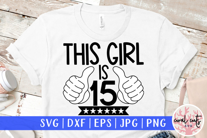 this-girl-is-15-birthday-svg-eps-dxf-png-cutting-file