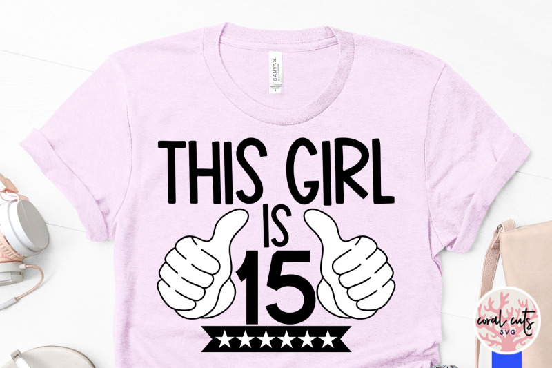 this-girl-is-15-birthday-svg-eps-dxf-png-cutting-file