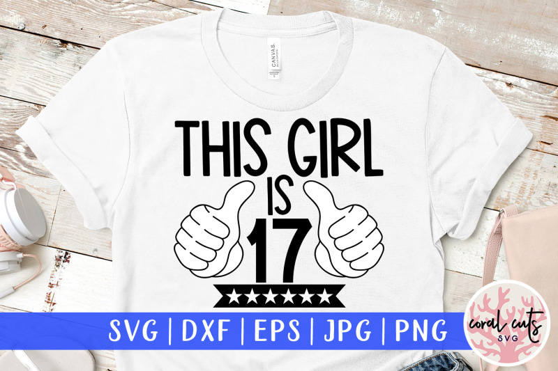 this-girl-is-17-birthday-svg-eps-dxf-png-cutting-file